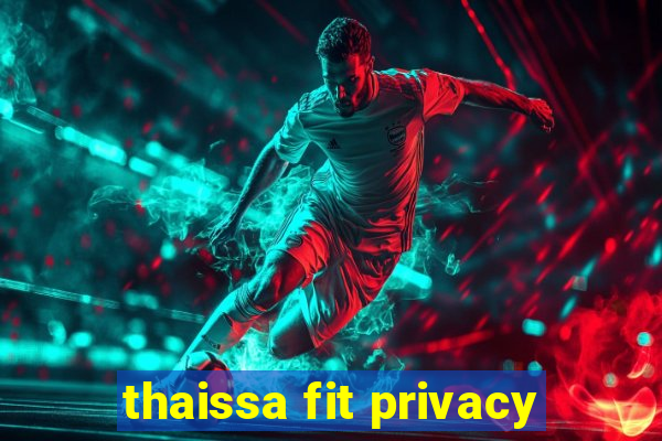 thaissa fit privacy